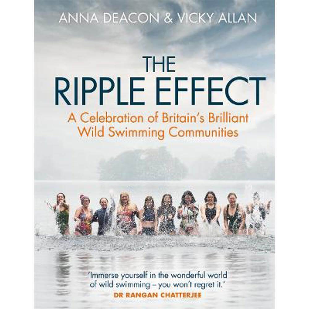 The Ripple Effect: A Celebration of Britain's Brilliant Wild Swimming Communities (Hardback) - Anna Deacon